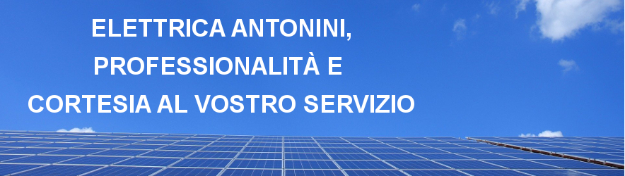 Elettrica Antonini, professionalit e cortesia al vostro servizio 